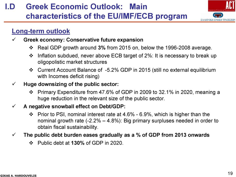 2% GDP 2015 (still no external equilibrium with Incomes deficit risg) Huge downsizg public secr: Primary Expenditure from 47.6% GDP 2009 32.1% 2020, meang a huge reduction relevant size public secr.