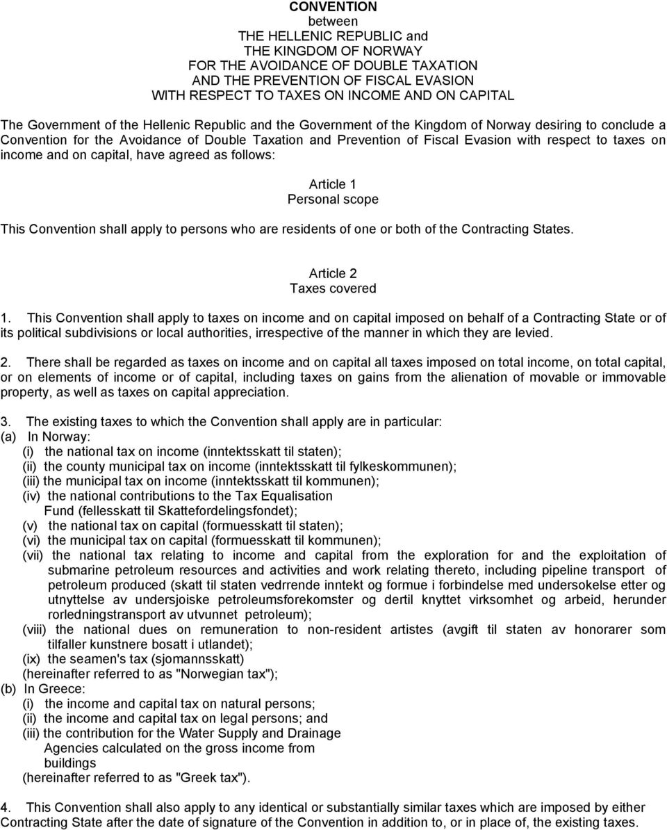 taxes on income and on capital, have agreed as follows: Article 1 Personal scope This Convention shall apply to persons who are residents of one or both of the Contracting States.