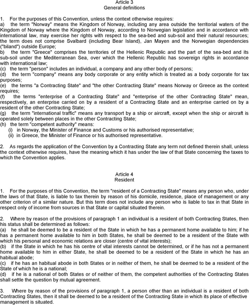 Norway where the Kingdom of Norway, according to Norwegian legislation and in accordance with international law, may exercise her rights with respect to the sea-bed and sub-soil and their natural