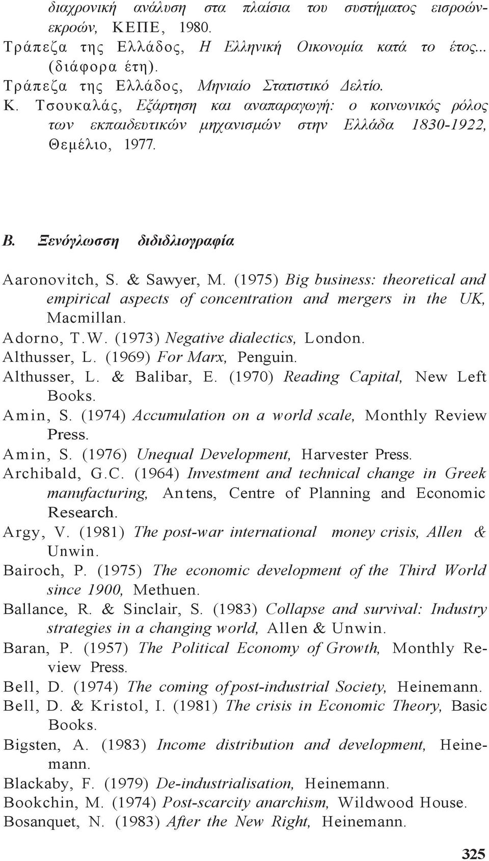 (1973) Negative dialectics, London. Althusser, L. (1969) For Marx, Penguin. Althusser, L. & Balibar, E. (1970) Reading Capital, New Left Books. Amin, S.