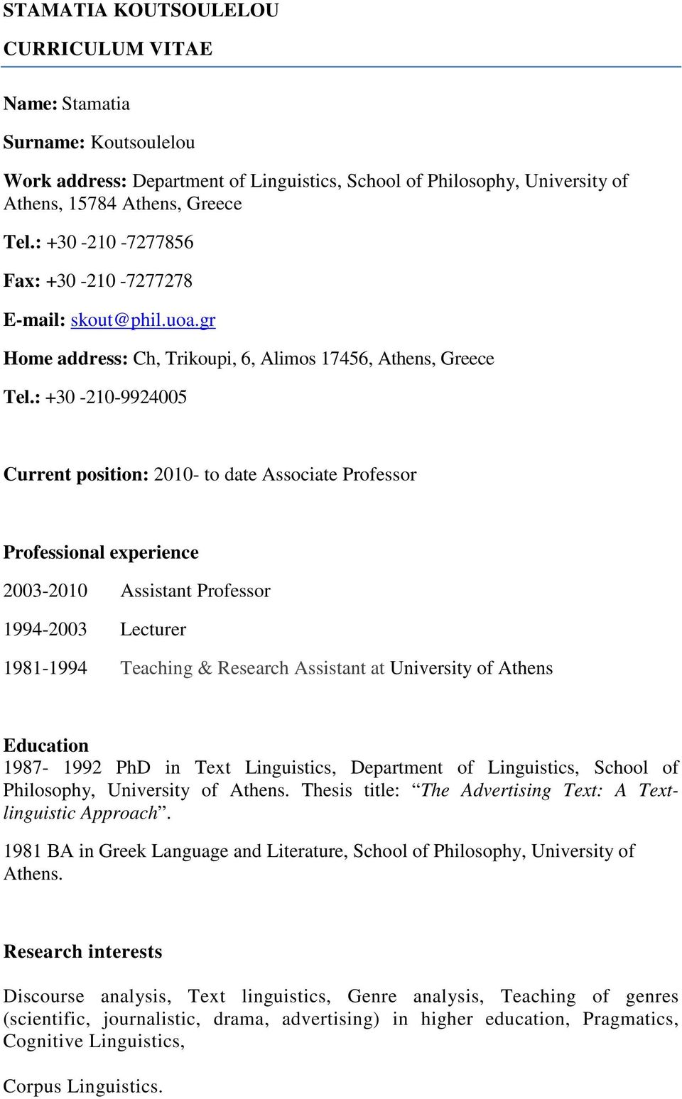 : +30-210-9924005 Current position: 2010- to date Associate Professor Professional experience 2003-2010 Assistant Professor 1994-2003 Lecturer 1981-1994 Teaching & Research Assistant at University of