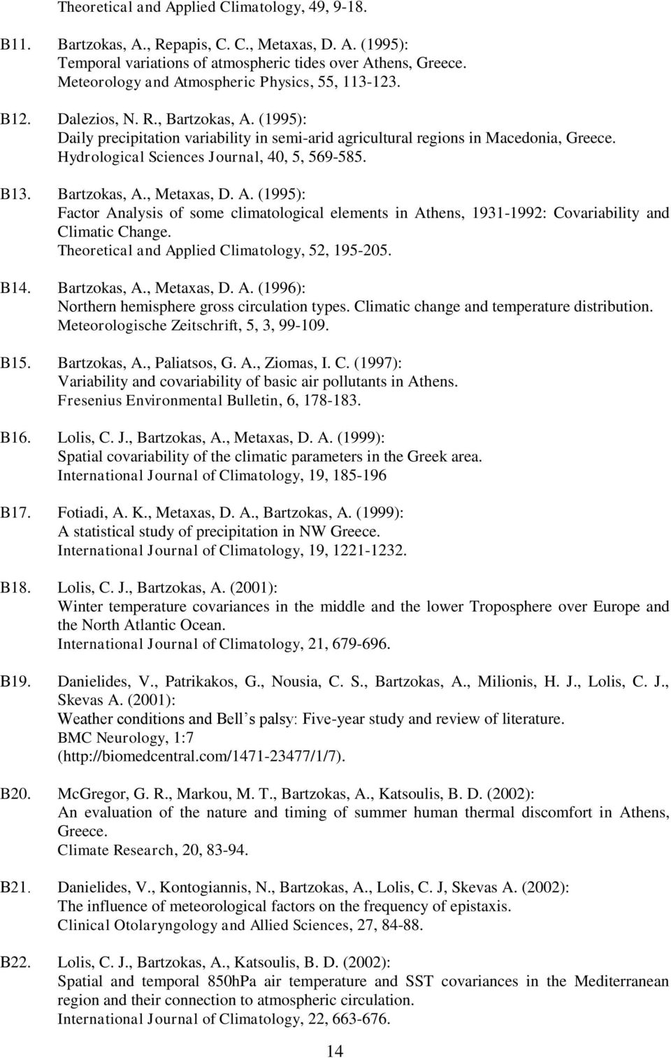 Hydrological Sciences Journal, 40, 5, 569-585. B13. Bartzokas, A., Metaxas, D. A. (1995): Factor Analysis of some climatological elements in Athens, 1931-1992: Covariability and Climatic Change.