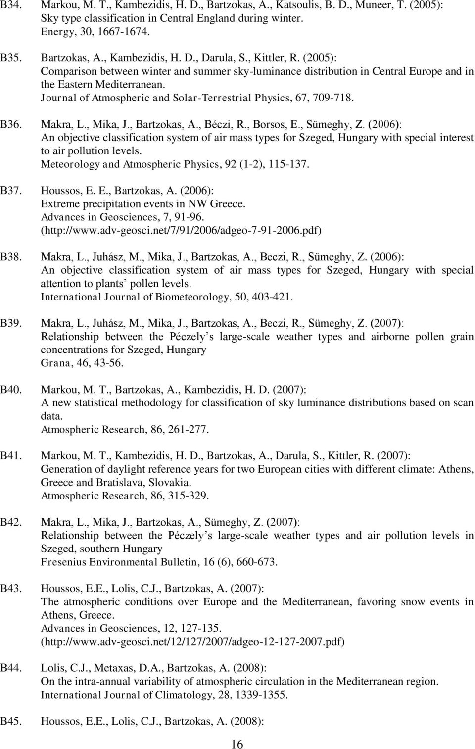 Journal of Atmospheric and Solar-Terrestrial Physics, 67, 709-718. B36. Makra, L., Mika, J., Bartzokas, A., Béczi, R., Borsos, E., Sümeghy, Z.