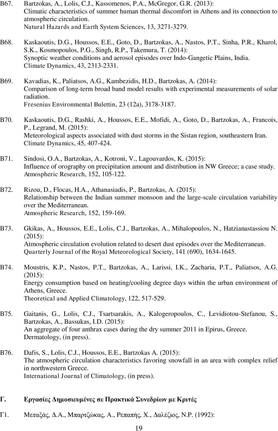 (2014): Synoptic weather conditions and aerosol episodes over Indo-Gangetic Plains, India. Climate Dynamics, 43, 2313-2331. B69. Kavadias, K., Paliatsos, A.G., Kambezidis, H.D., Bartzokas, A.