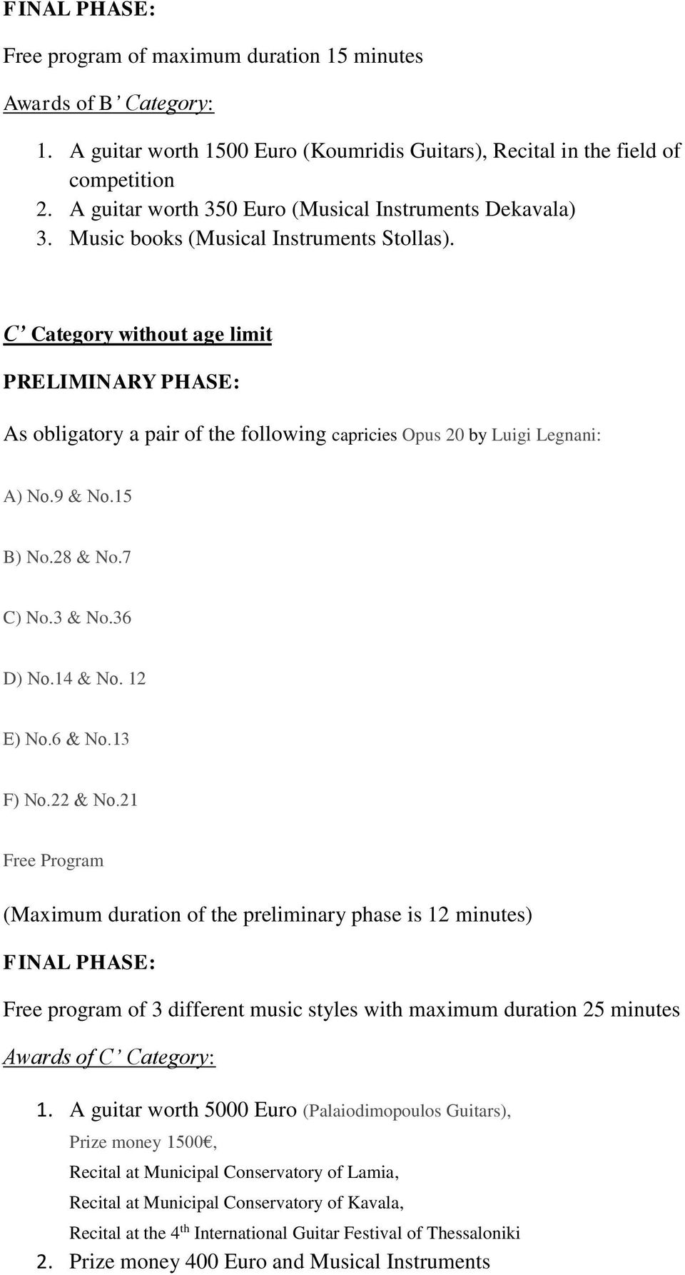 C Category without age limit PRELIMINARY PHASE: As obligatory a pair of the following capricies Opus 20 by Luigi Legnani: A) Νο.9 & Νο.15 B) No.28 & No.7 C) No.3 & No.36 D) Νο.14 & Νο. 12 Ε) Νο.