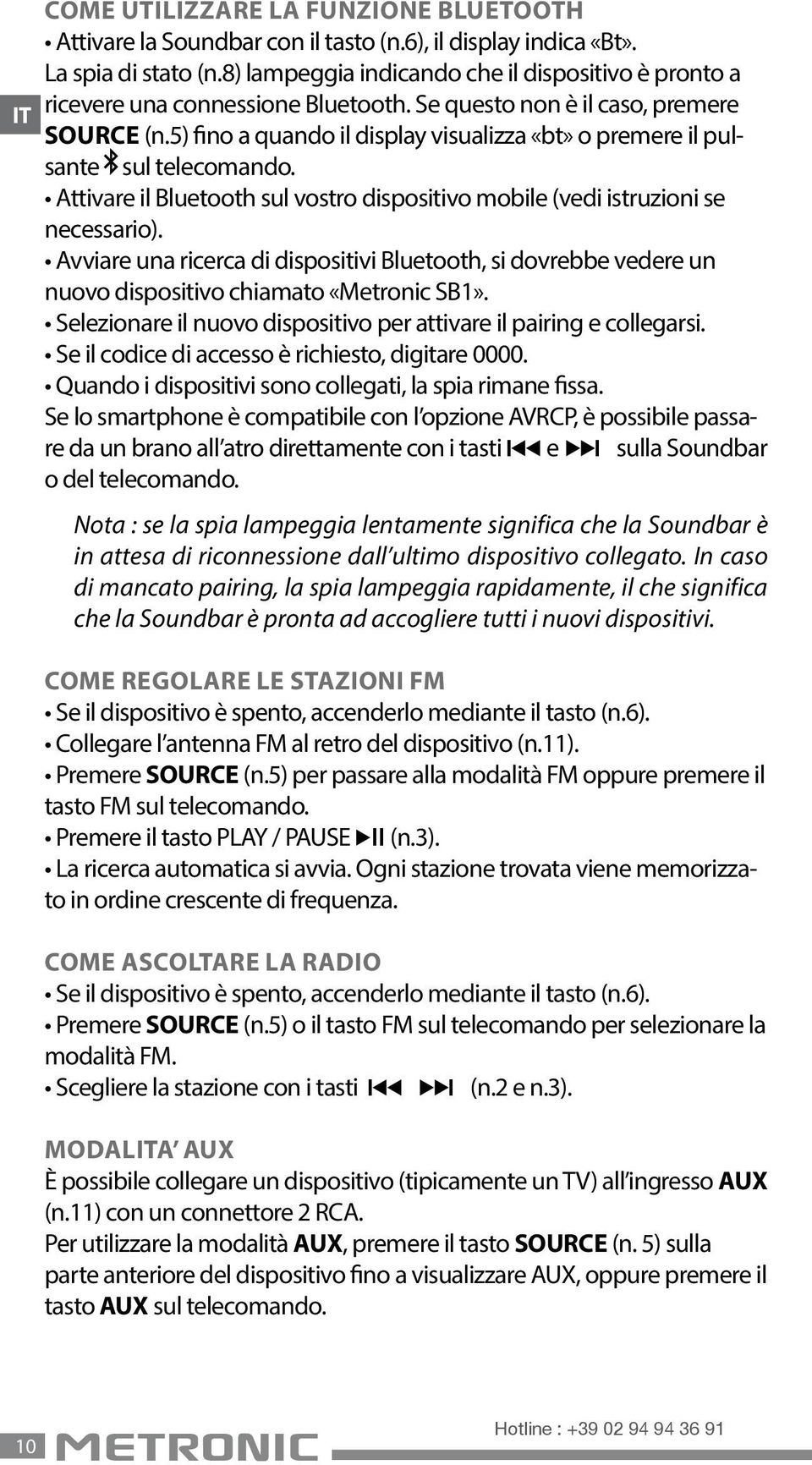 5) fino a quando il display visualizza «bt» o premere il pulsante sul telecomando. Attivare il Bluetooth sul vostro dispositivo mobile (vedi istruzioni se necessario).