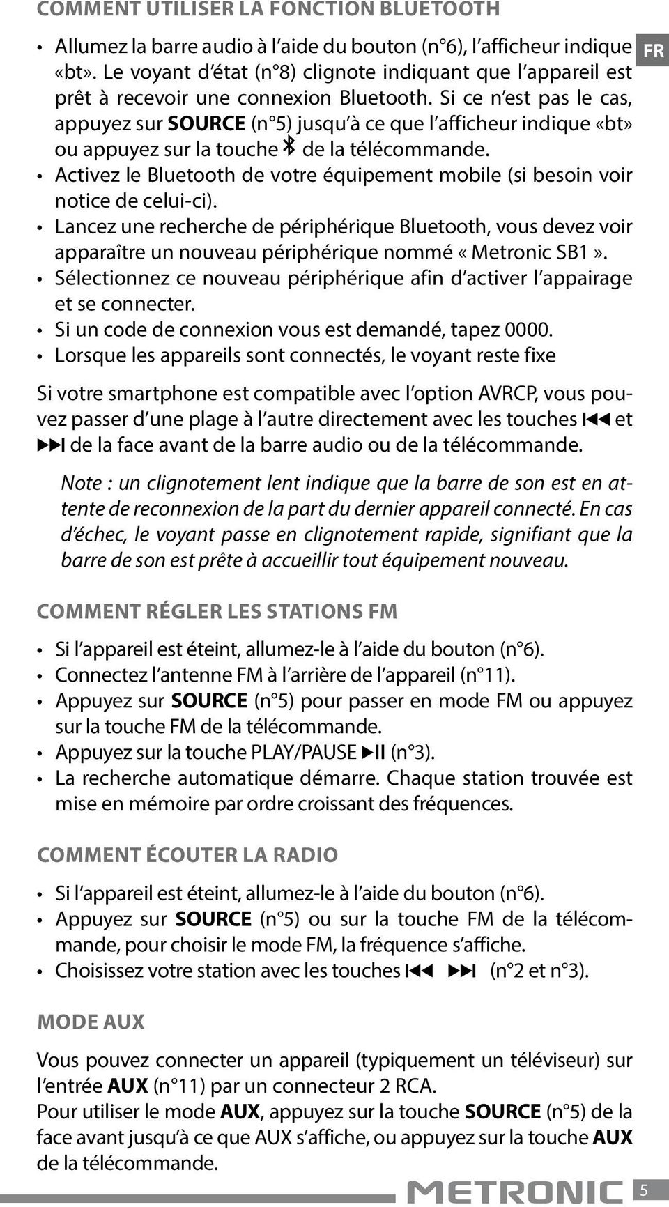 Si ce n est pas le cas, appuyez sur SOURCE (n 5) jusqu à ce que l afficheur indique «bt» ou appuyez sur la touche de la télécommande.