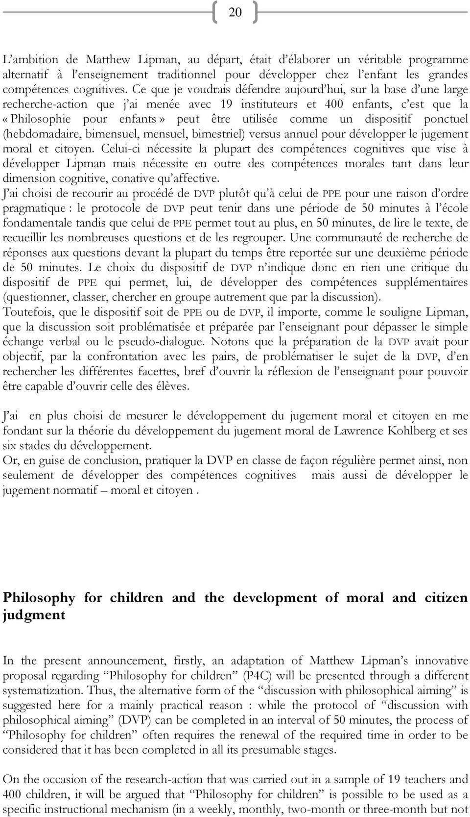 un dispositif ponctuel (hebdomadaire, bimensuel, mensuel, bimestriel) versus annuel pour développer le jugement moral et citoyen.