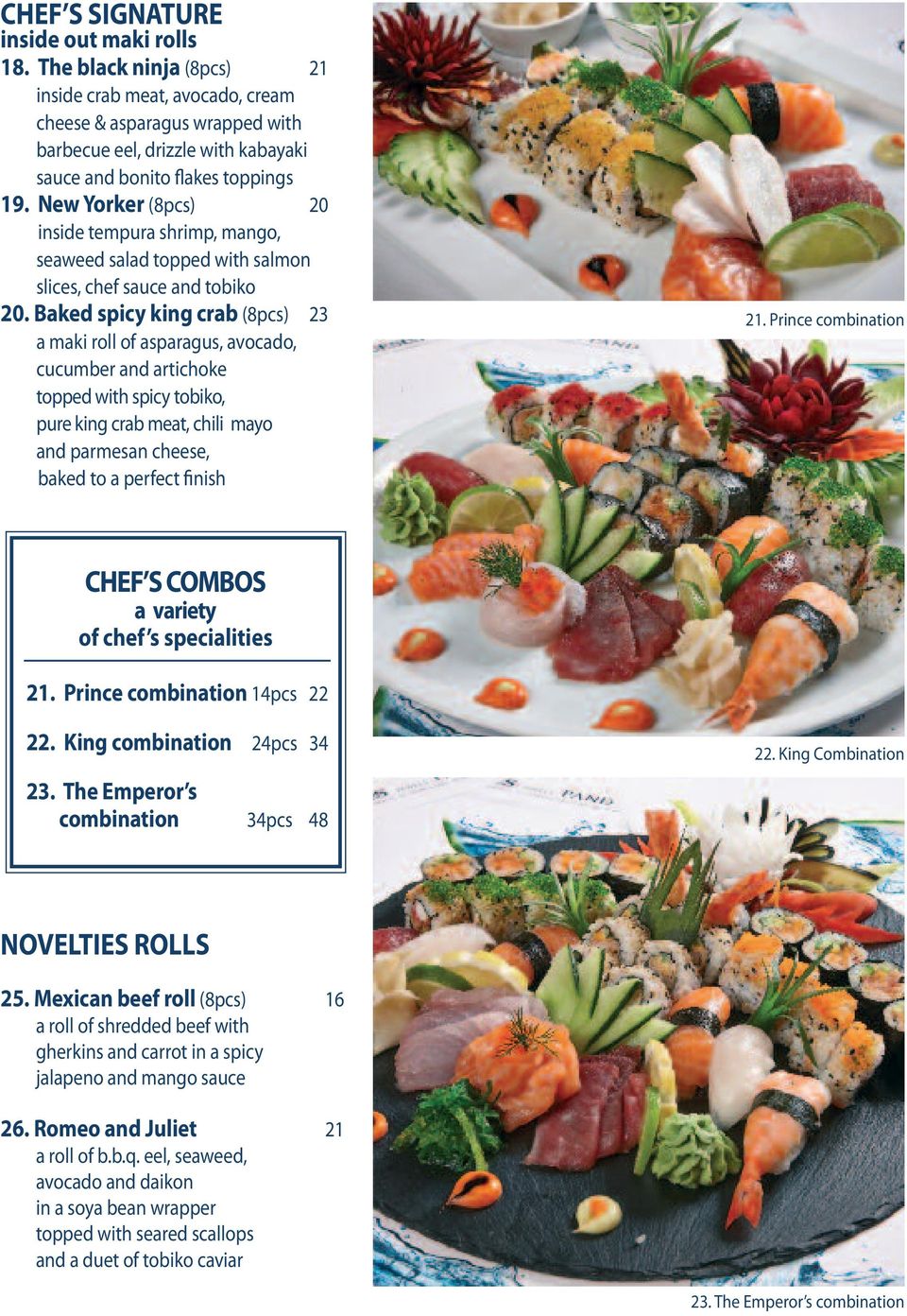 New Yorker (8pcs) 20 inside tempura shrimp, mango, seaweed salad topped with salmon slices, chef sauce and tobiko 20.