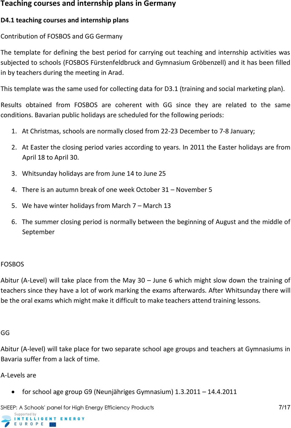 (FOSBOS Fürstenfeldbruck and Gymnasium Gröbenzell) and it has been filled in by teachers during the meeting in Arad. This template was the same used for collecting data for D3.