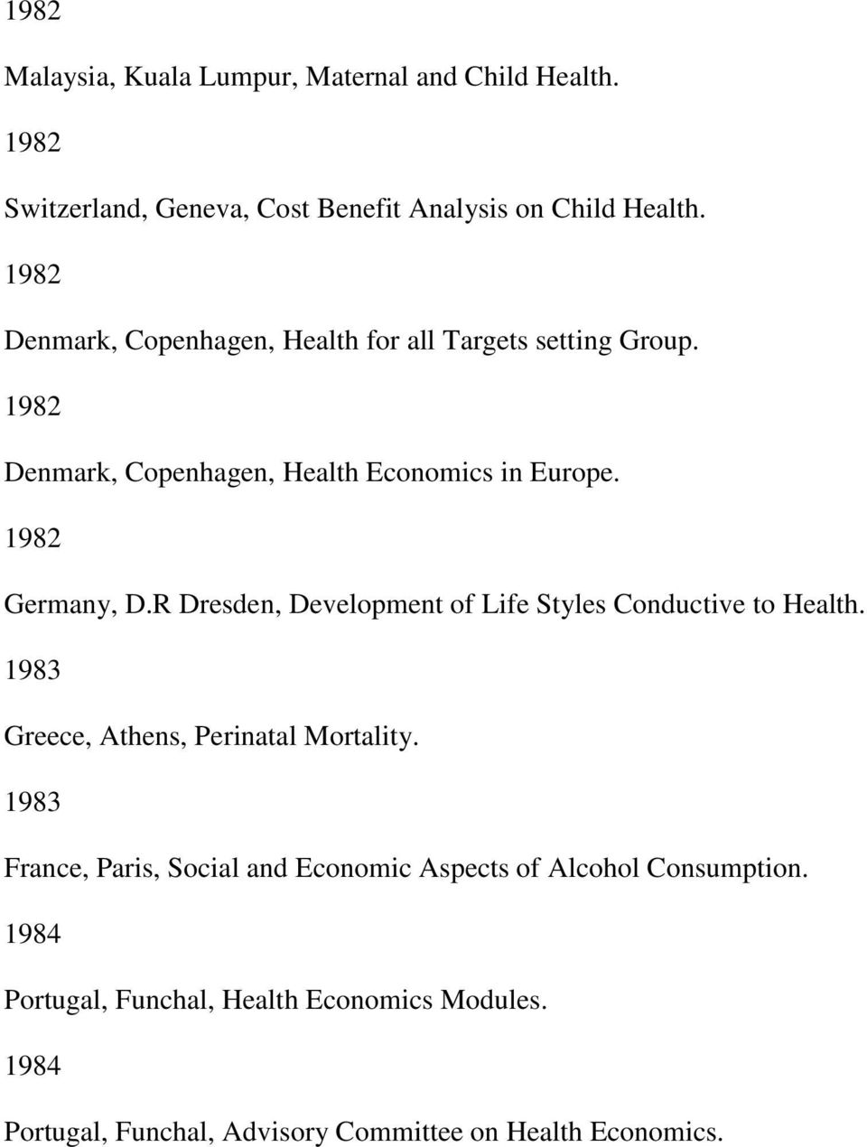 R Dresden, Development of Life Styles Conductive to Health. 1983 Greece, Athens, Perinatal Mortality.