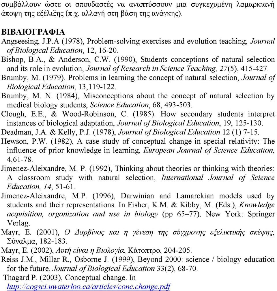 (1990), Students conceptions of natural selection and its role in evolution, Journal of Research in Science Teaching, 27(5), 415-427. Brumby, M.
