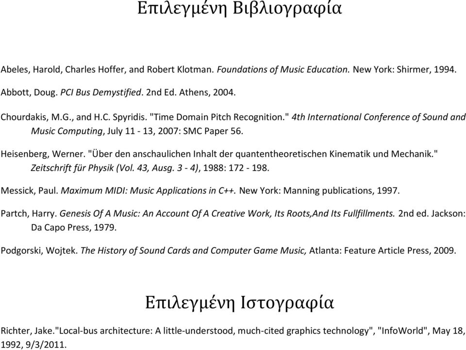 "Über den anschaulichen Inhalt der quantentheoretischen Kinematik und Mechanik." Zeitschrift für Physik (Vol. 43, Ausg. 3-4), 1988: 172-198. Messick, Paul. Maximum MIDI: Music Applications in C++.