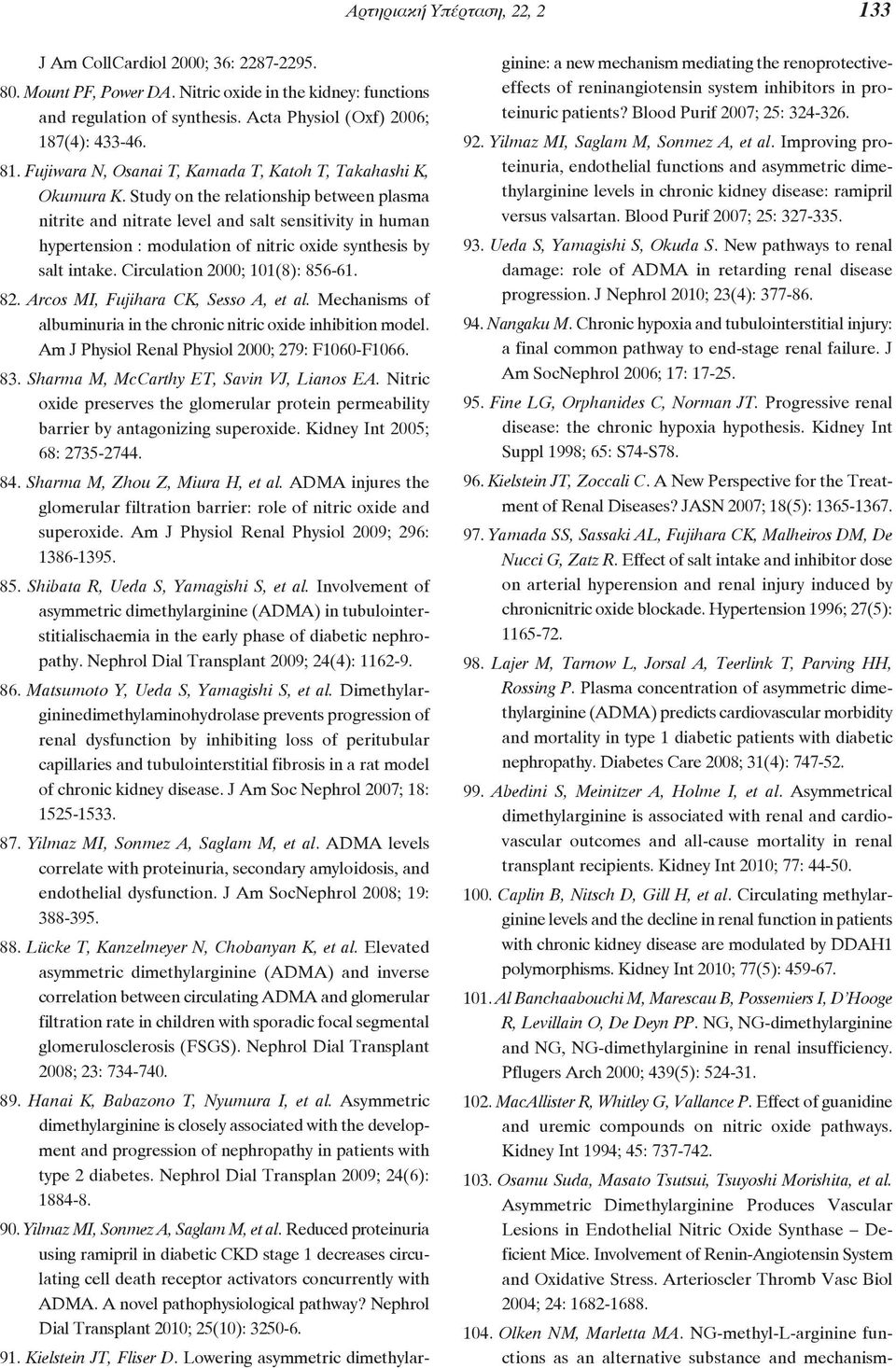 Study on the relationship between plasma nitrite and nitrate level and salt sensitivity in human hypertension : modulation of nitric oxide synthesis by salt intake. Circulation 2000; 101(8): 856-61.