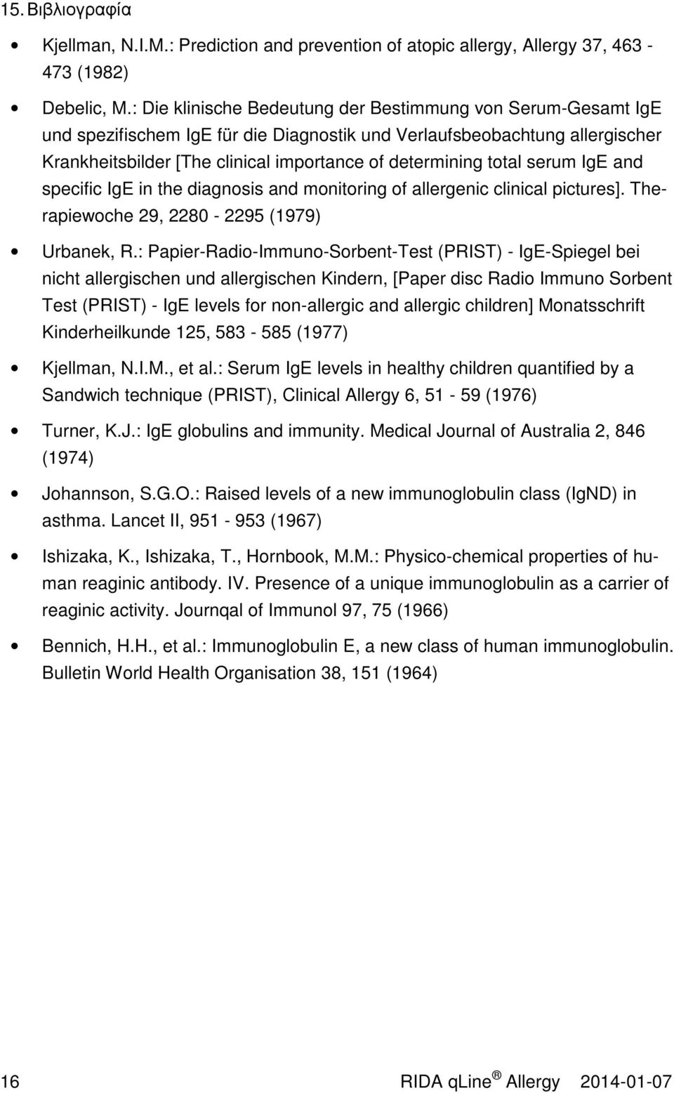 total serum IgE and specific IgE in the diagnosis and monitoring of allergenic clinical pictures]. Therapiewoche 29, 2280-2295 (1979) Urbanek, R.