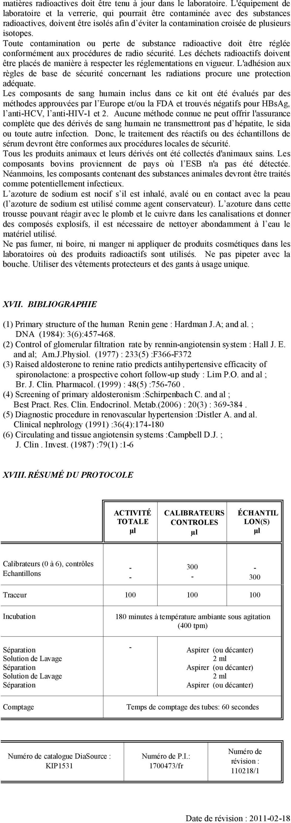 Toute contamination ou perte de substance radioactive doit être réglée conformément aux procédures de radio sécurité.