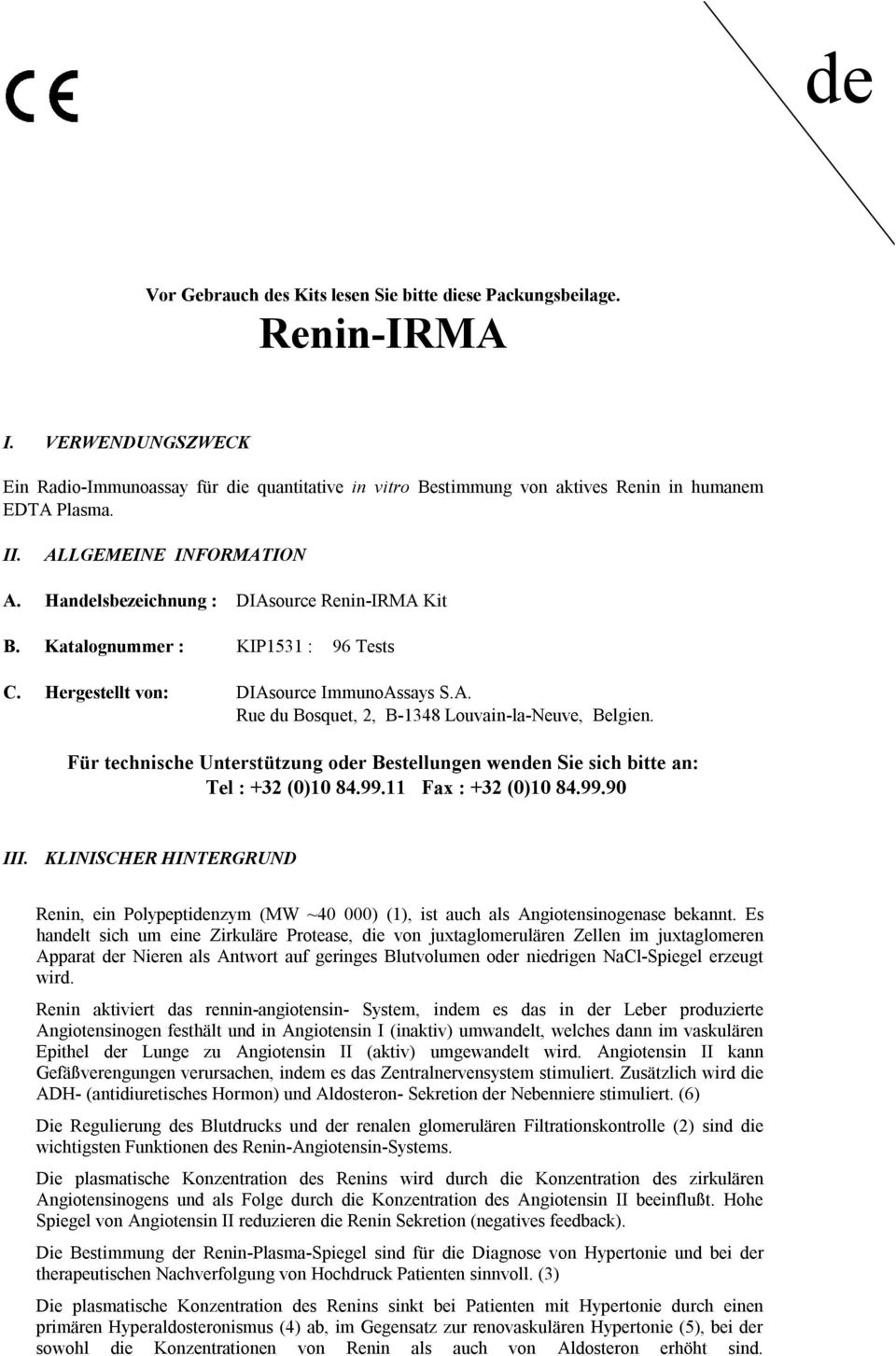 Für technische Unterstützung oder Bestellungen wenden Sie sich bitte an: Tel : +32 (0)10 84.99.11 Fax : +32 (0)10 84.99.90 III.