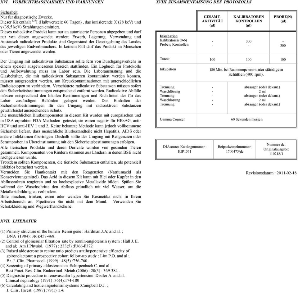 Dieses radioaktive Produkt kann nur an autorisierte Personen abgegeben und darf nur von diesen angewendet werden; Erwerb, Lagerung, Verwendung und Austausch radioaktiver Produkte sind Gegenstand der