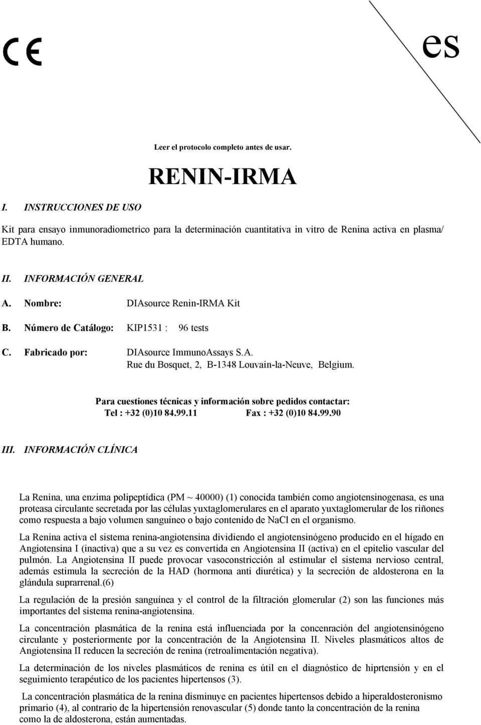 Para cuestiones técnicas y información sobre pedidos contactar: Tel : +32 (0)10 84.99.11 Fax : +32 (0)10 84.99.90 III.