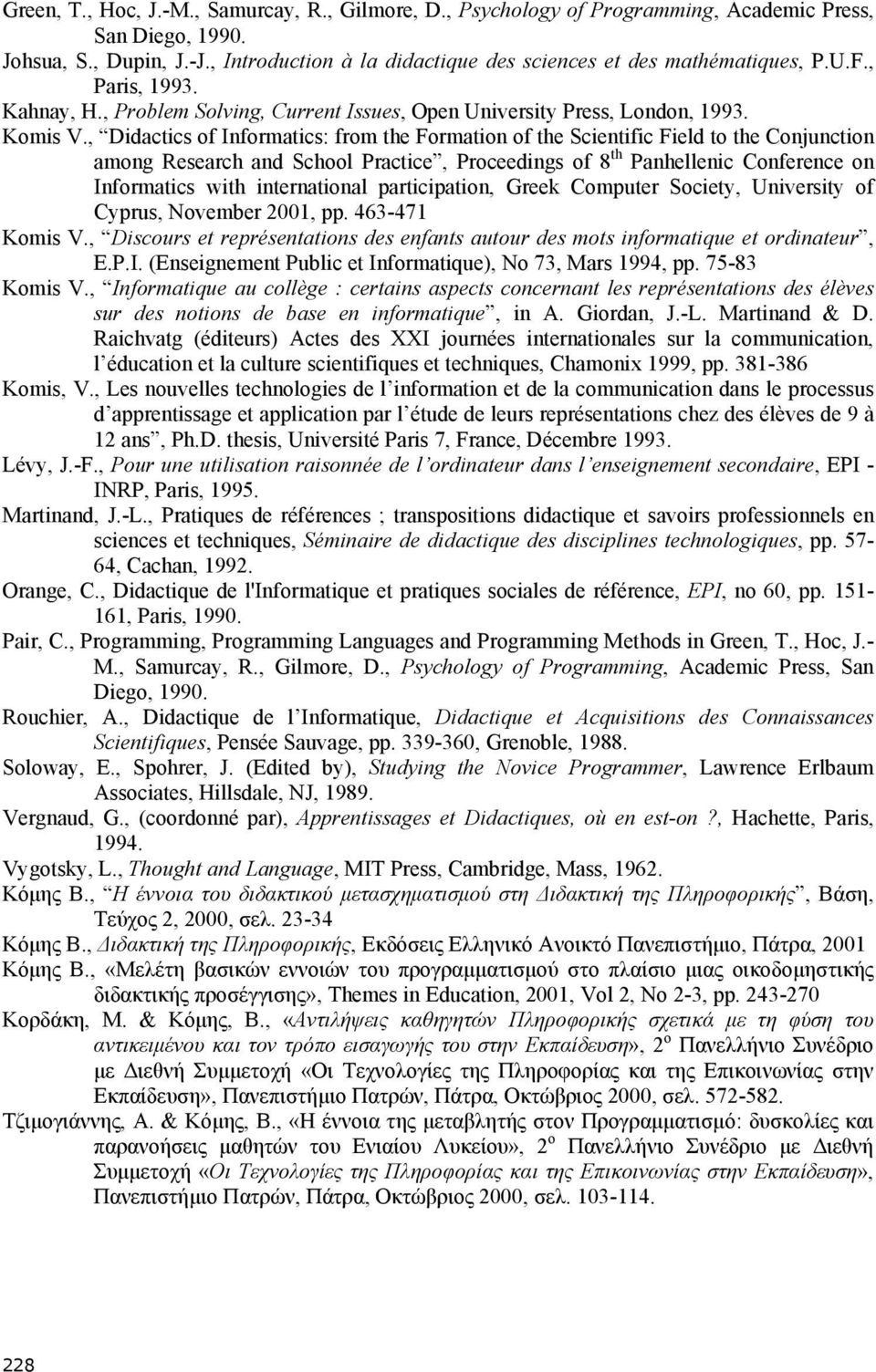 , Didactics of Informatics: from the Formation of the Scientific Field to the Conjunction among Research and School Practice, Proceedings of 8 th Panhellenic Conference on Informatics with