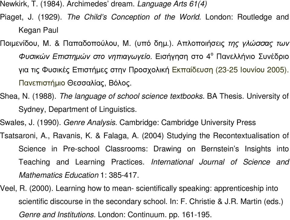 The language of school science textbooks. BA Τhesis. University of Sydney, Department of Linguistics. Swales, J. (1990). Genre Analysis. Cambridge: Cambridge University Press Tsatsaroni, A.