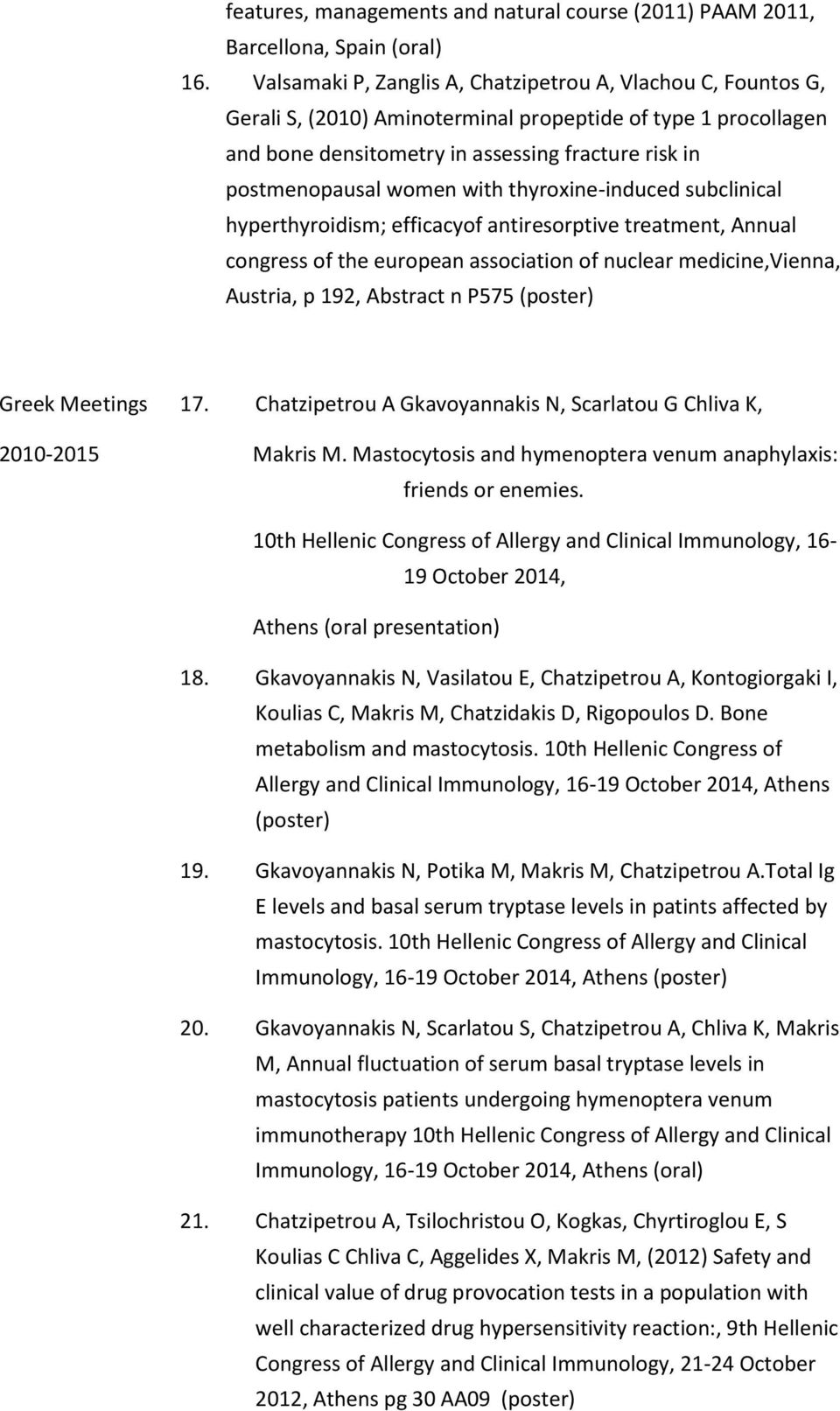 with thyroxine-induced subclinical hyperthyroidism; efficacyof antiresorptive treatment, Annual congress of the european association of nuclear medicine,vienna, Austria, p 192, Abstract n P575