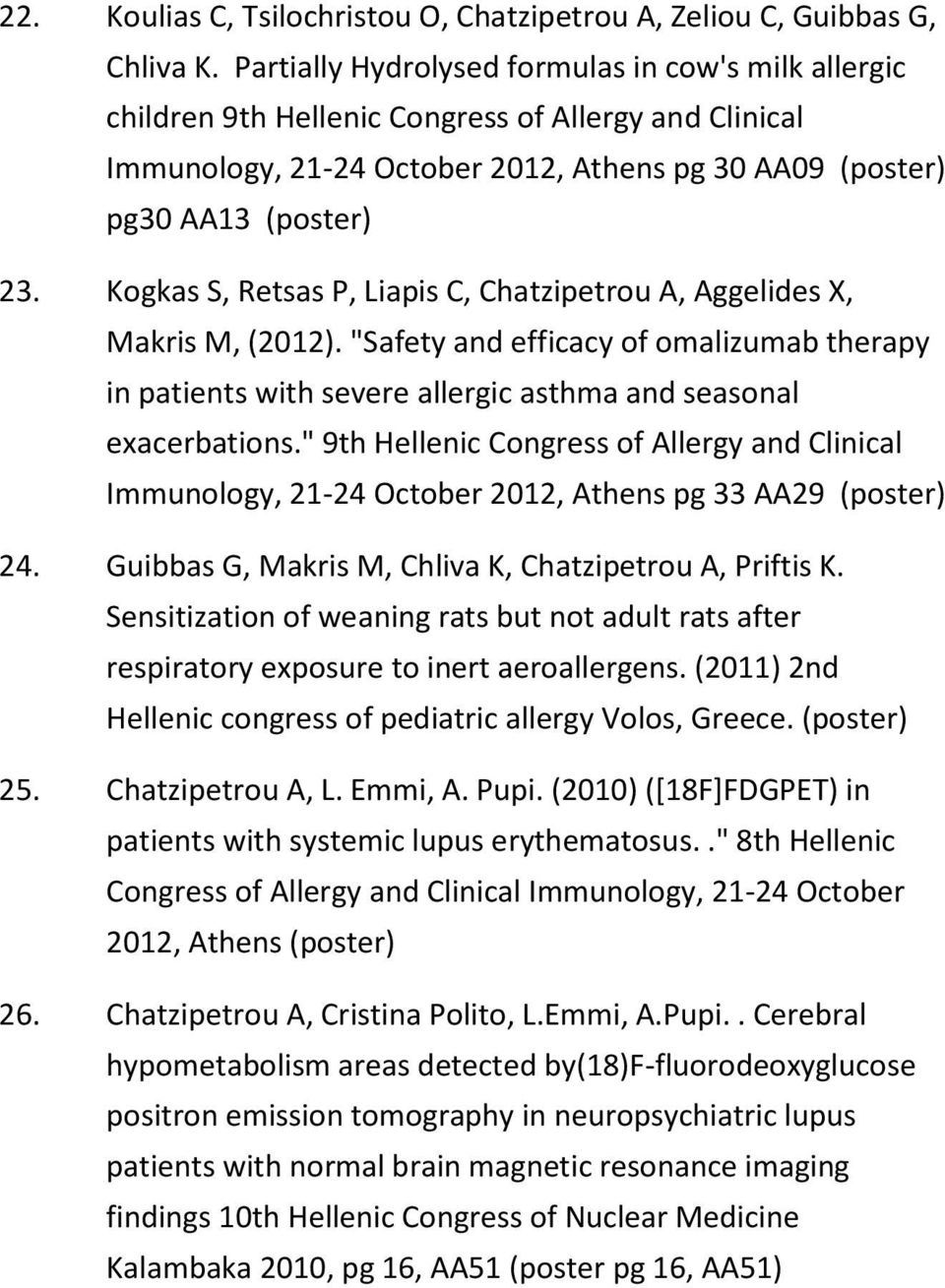 Kogkas S, Retsas P, Liapis C, Chatzipetrou A, Aggelides X, Makris M, (2012). "Safety and efficacy of omalizumab therapy in patients with severe allergic asthma and seasonal exacerbations.