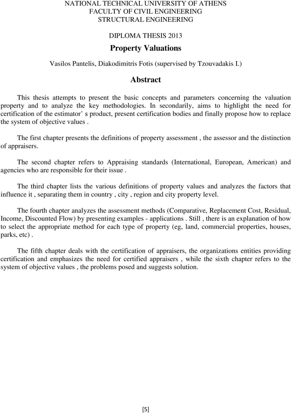 In secondarily, aims to highlight the need for certification of the estimator s product, present certification bodies and finally propose how to replace the system of objective values.