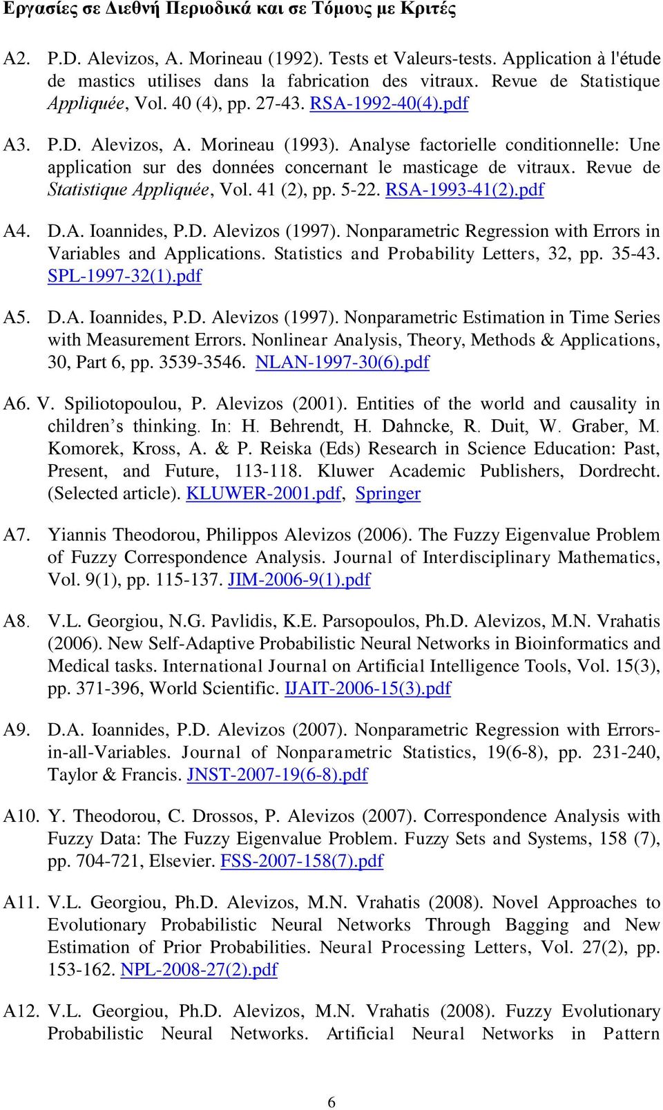 Analyse factorielle conditionnelle: Une application sur des données concernant le masticage de vitraux. Revue de Statistique Appliquée, Vol. 41 (2), pp. 5-22. RSA-1993-41(2).pdf Α4. D.A. Ioannides, P.