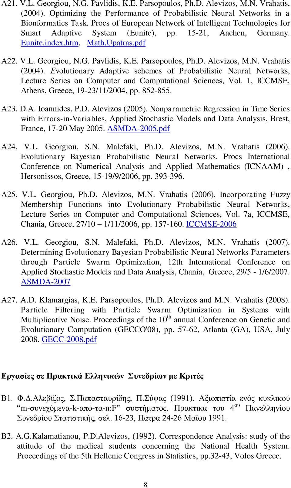 D. Alevizos, M.N. Vrahatis (2004). Εvolutionary Adaptive schemes of Probabilistic Neural Networks, Lecture Series on Computer and Computational Sciences, Vol.