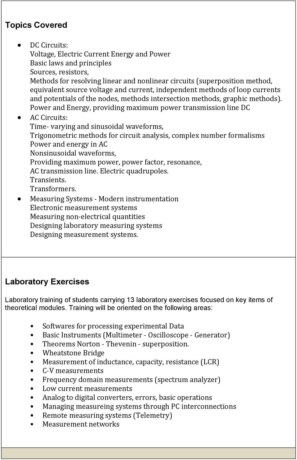 Power and Energy, providing maximum power transmission line DC AC Circuits: Time- varying and sinusoidal waveforms, Trigonometric methods for circuit analysis, complex number formalisms Power and