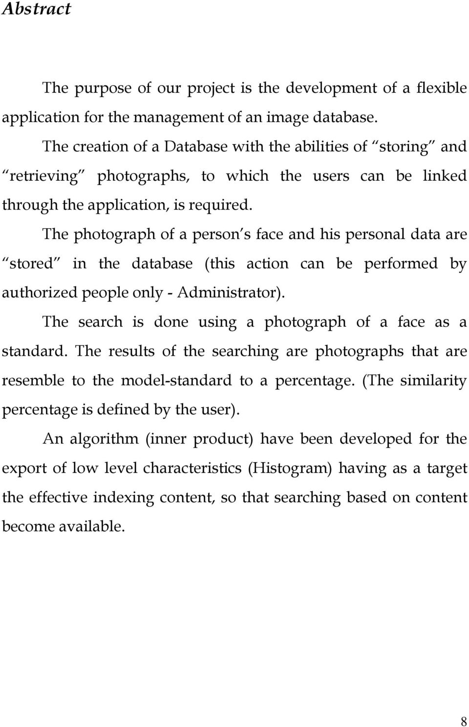 The photograph of a person s face and his personal data are stored in the database (this action can be performed by authorized people only - Administrator).
