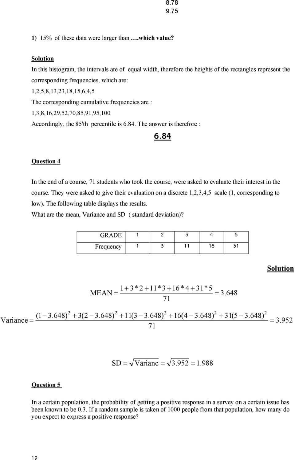 cumulative frequencies are : 1,3,8,16,9,5,70,85,91,95,100 Accordingly, the 85'th percentile is 6.84. The answer is therefore : 6.