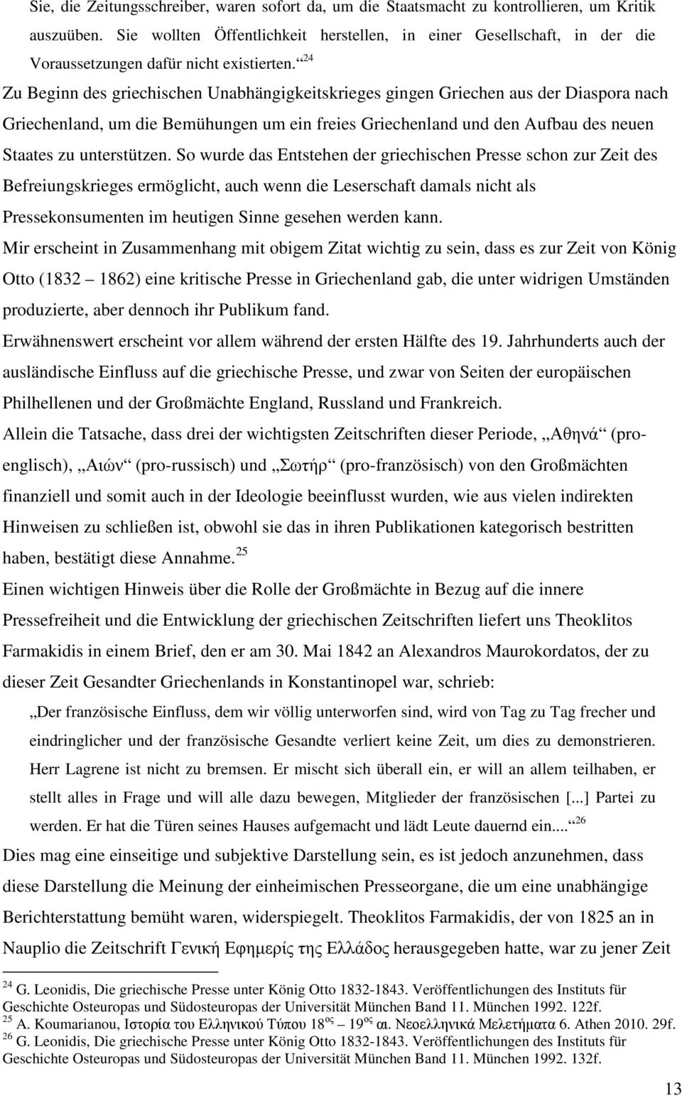 24 Zu Beginn des griechischen Unabhängigkeitskrieges gingen Griechen aus der Diaspora nach Griechenland, um die Bemühungen um ein freies Griechenland und den Aufbau des neuen Staates zu unterstützen.