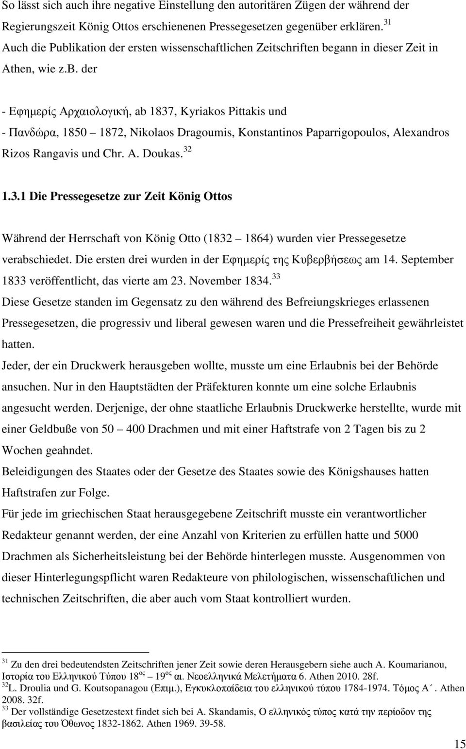 A. Doukas. 32 1.3.1 Die Pressegesetze zur Zeit König Ottos Während der Herrschaft von König Otto (1832 1864) wurden vier Pressegesetze verabschiedet.