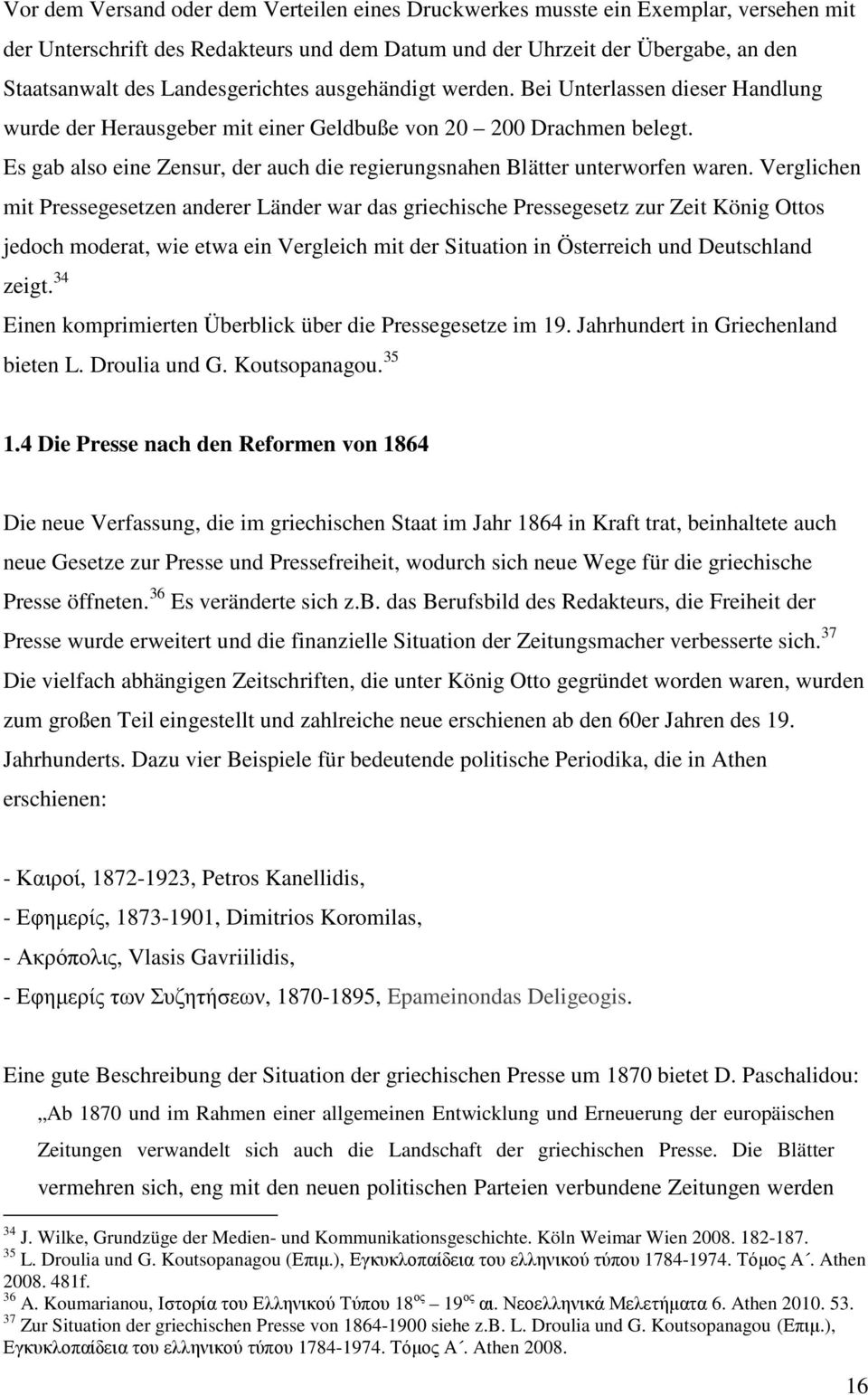 Es gab also eine Zensur, der auch die regierungsnahen Blätter unterworfen waren.