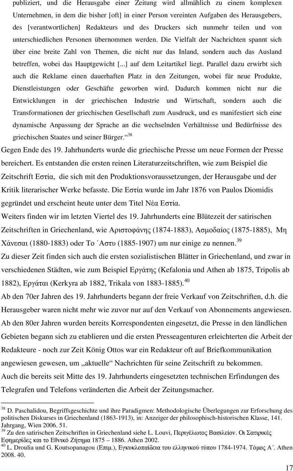 Die Vielfalt der Nachrichten spannt sich über eine breite Zahl von Themen, die nicht nur das Inland, sondern auch das Ausland betreffen, wobei das Hauptgewicht [...] auf dem Leitartikel liegt.