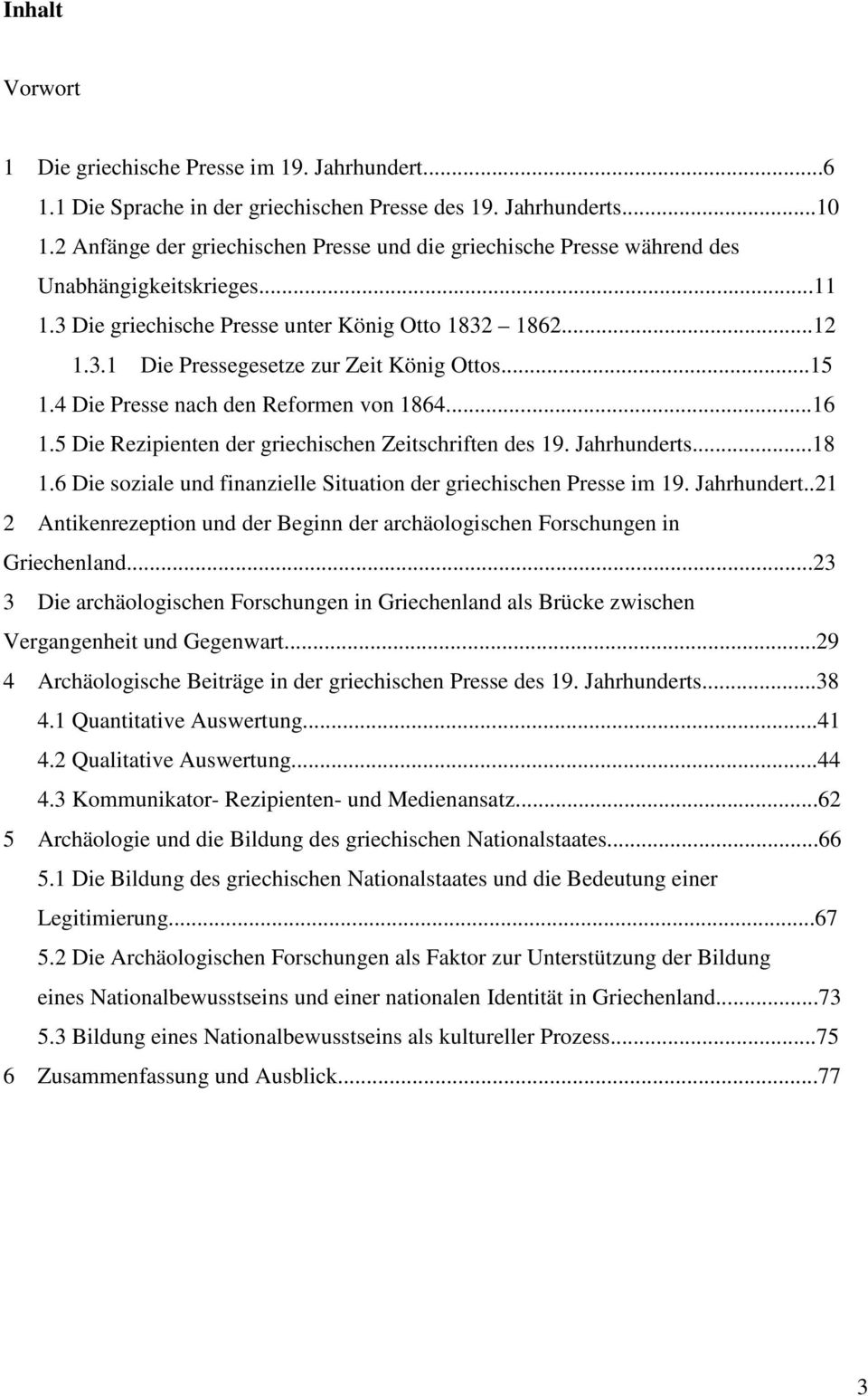 ..15 1.4 Die Presse nach den Reformen von 1864...16 1.5 Die Rezipienten der griechischen Zeitschriften des 19. Jahrhunderts...18 1.