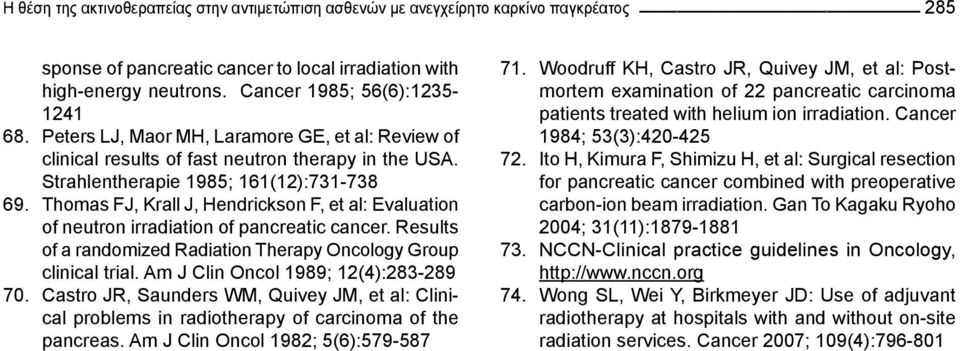 Thomas FJ, Krall J, Hendrickson F, et al: Evaluation of neutron irradiation of pancreatic cancer. Results of a randomized Radiation Therapy Oncology Group clinical trial.