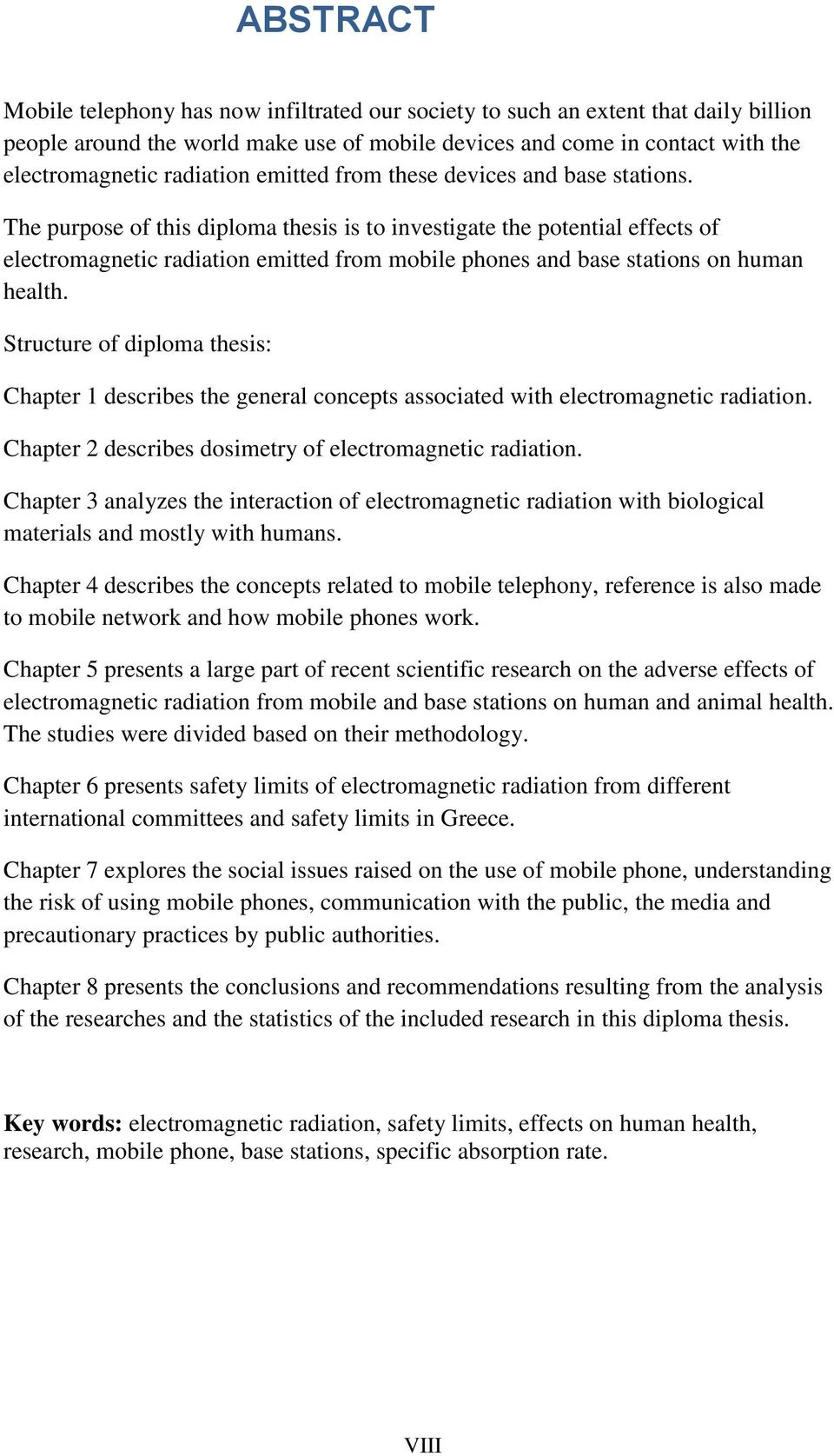 The purpose of this diploma thesis is to investigate the potential effects of electromagnetic radiation emitted from mobile phones and base stations on human health.