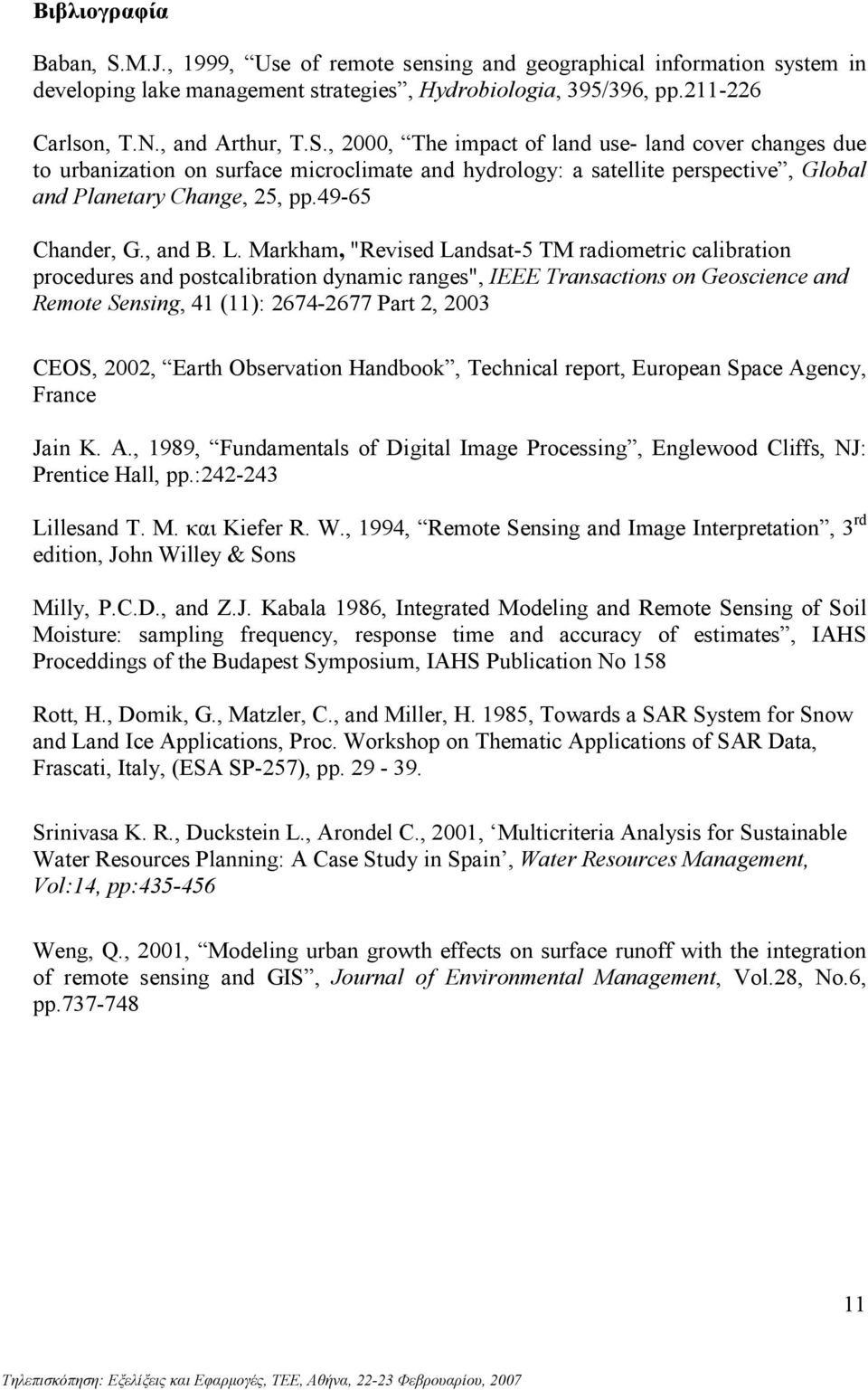 Markham, "Revised Landsat-5 TM radiometric calibration procedures and postcalibration dynamic ranges", IEEE Transactions on Geoscience and Remote Sensing, 41 (11): 2674-2677 Part 2, 2003 CEOS, 2002,