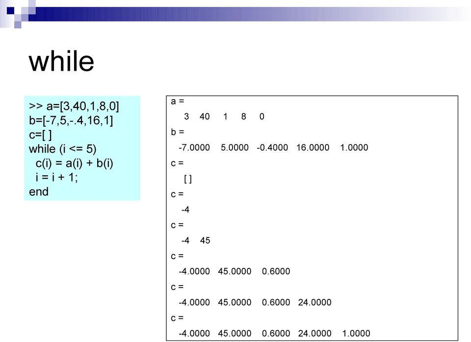 8 0 b = -7.0000 5.0000-0.4000 6.0000.0000 c = [ ] c = -4 c = -4 45 c = -4.