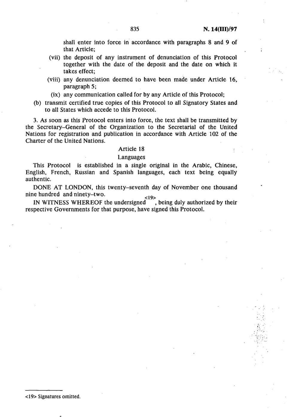 the date on which it takes effect; (viii) any denunciation deemed to have been made under Article 16, paragraph 5; (ix) any communication called for by any Article of this Protocol; (b) transmit