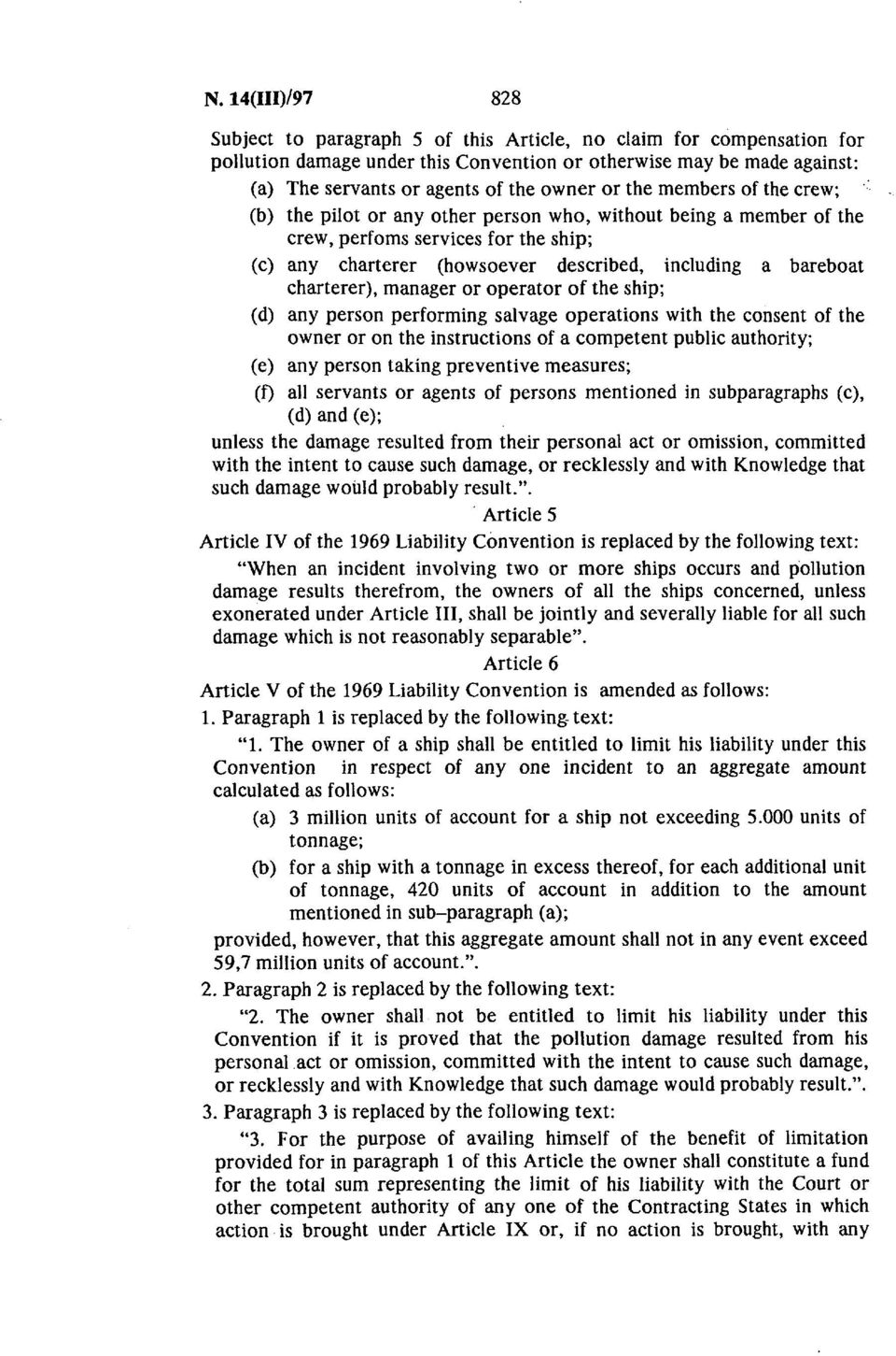 bareboat charterer), manager or operator of the ship; (d) any person performing salvage operations with the consent of the owner or on the instructions of a competent public authority; (e) any person