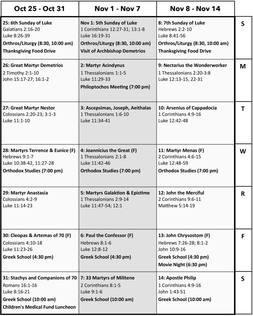 26: Great Martyr Demetrios 2 Timothy 2:1-10 John 15:17-27; 16:1-2 2: Martyr Acindynus 1 Thessalonians 1:1-5 Luke 11:29-33 9: Nectarius the Wonderworker 1 Thessalonians 2:20-3:8 Luke 12:13-15, 22-31 M