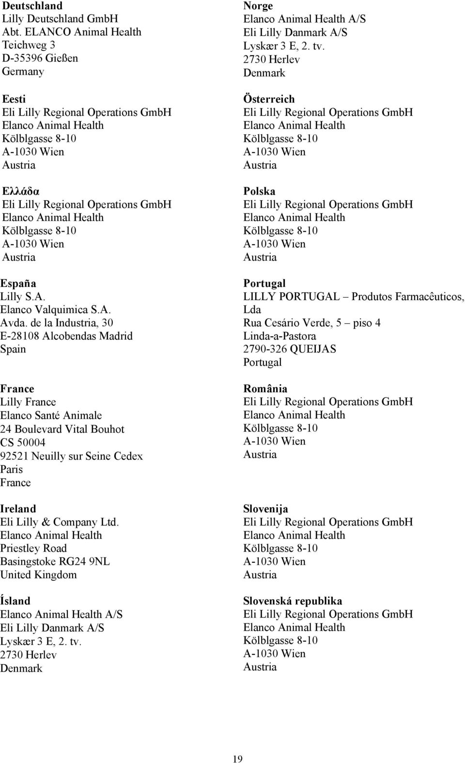 Lilly & Company Ltd. Priestley Road Basingstoke RG24 9NL United Kingdom Ísland A/S Eli Lilly Danmark A/S Lyskær 3 E, 2. tv.