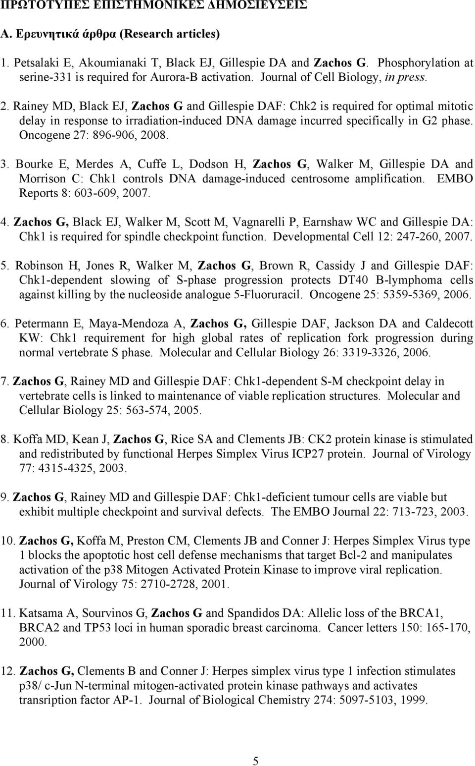 Rainey MD, Black EJ, Zachos G and Gillespie DAF: Chk2 is required for optimal mitotic delay in response to irradiation-induced DNA damage incurred specifically in G2 phase. Oncogene 27: 896-906, 2008.