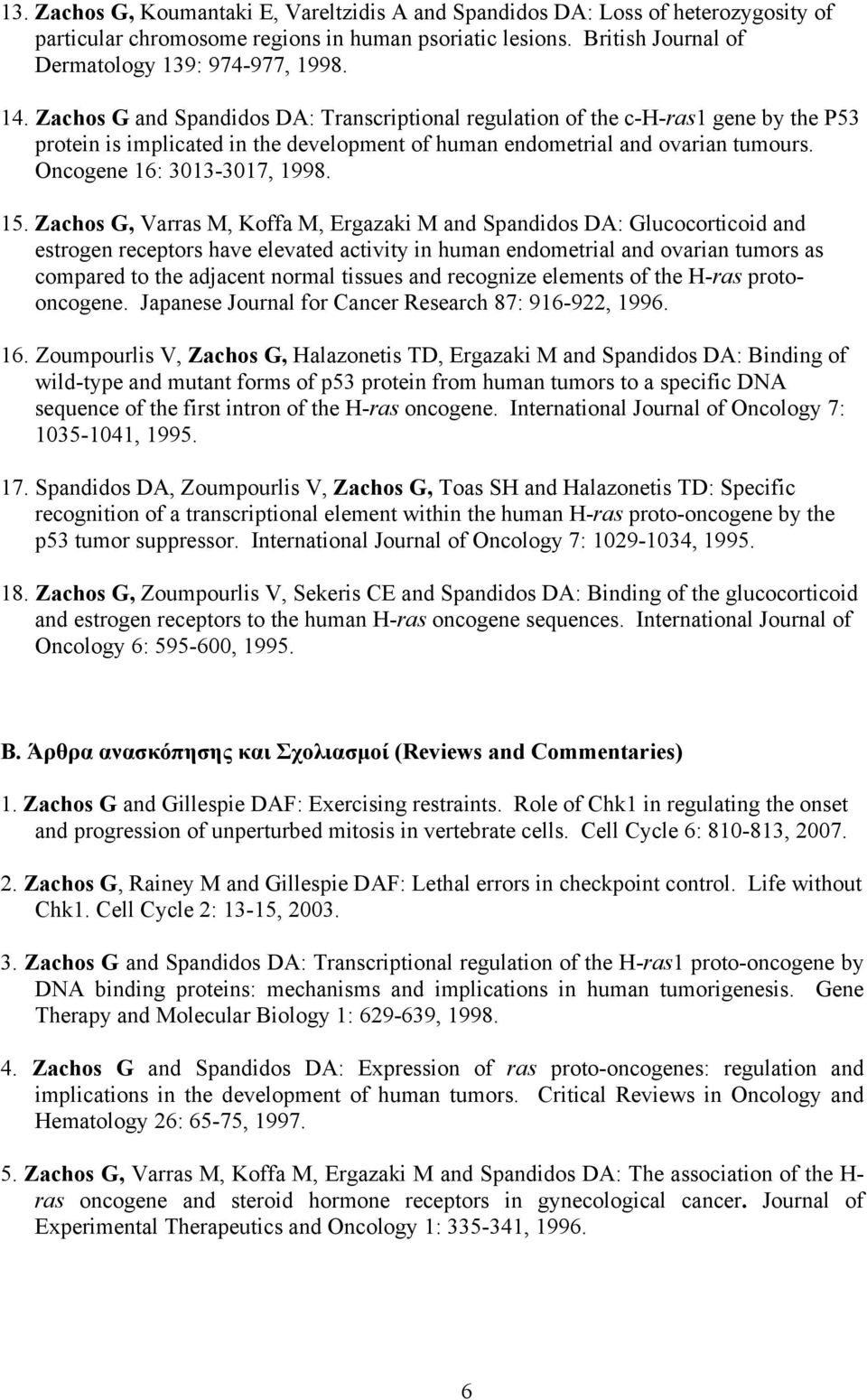 15. Zachos G, Varras M, Koffa M, Ergazaki M and Spandidos DA: Glucocorticoid and estrogen receptors have elevated activity in human endometrial and ovarian tumors as compared to the adjacent normal