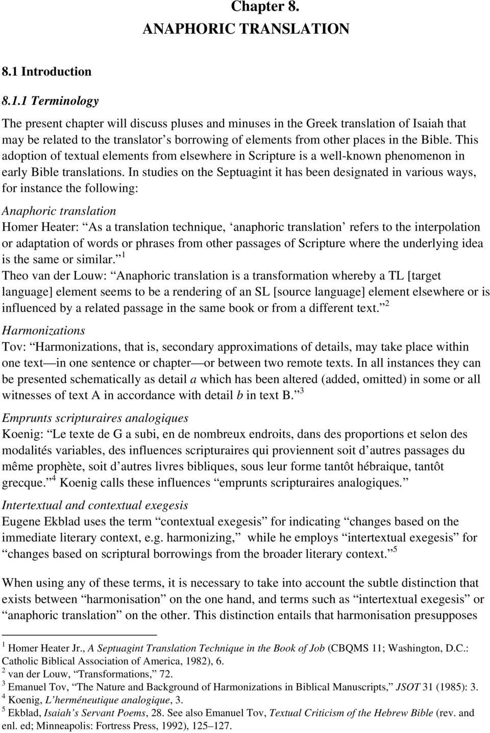 1 Terminology The present chapter will discuss pluses and minuses in the Greek translation of Isaiah that may be related to the translator s borrowing of elements from other places in the Bible.