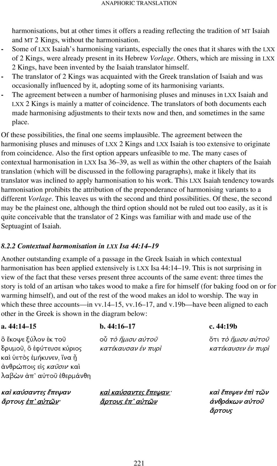 Others, which are missing in LXX 2 Kings, have been invented by the Isaiah translator himself.